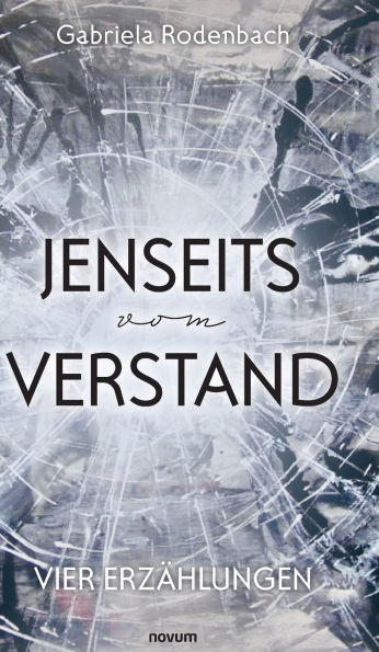 Jenseits vom Verstand: Vier Erzï¿½hlungen