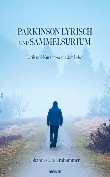 Parkinson Lyrisch und Sammelsurium: Lyrik und Kurzprosa aus dem Leben