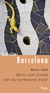 Title: Lesereise Barcelona: Metro zum Strand oder die vermessene Stadt, Author: Markus Jakob