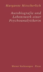 Title: Autobiografie und Lebenswerk einer Psychoanalytikerin, Author: Margarete Mitscherlich