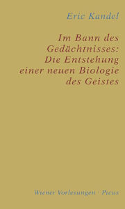 Title: Im Bann des Gedächtnisses: Die Entstehung einer neuen Biologie des Geistes, Author: Eric Kandel