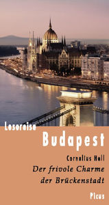 Title: Lesereise Budapest: Der frivole Charme der Brückenstadt, Author: Cornelius Hell