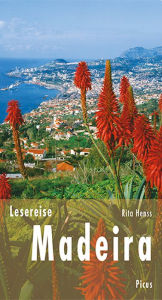 Title: Lesereise Madeira: Blütenwolken, Wein und ewig Frühling, Author: Rita Henss