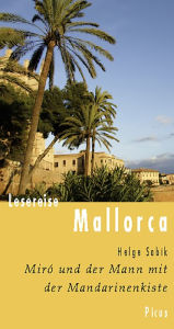 Title: Lesereise Mallorca. Miró und der Mann mit der Mandarinenkiste, Author: Helge Sobik