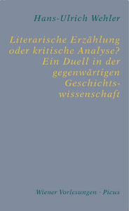 Title: Literarische Erzählung oder kritische Analyse? Ein Duell in der gegenwärtigen Geschichtswissenschaft, Author: Hans-Ulrich Wehler