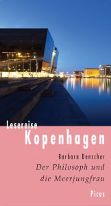 Title: Lesereise Kopenhagen: Der Philosoph und die Meerjungfrau, Author: Barbara Denscher