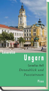 Title: Lesereise Ungarn: Donaublick und Pusztatraum, Author: Cornelius Hell