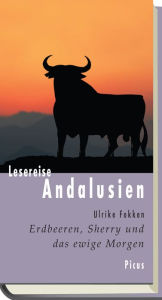 Title: Lesereise Andalusien: Erdbeeren, Sherry und das ewige Morgen, Author: Ulrike Fokken
