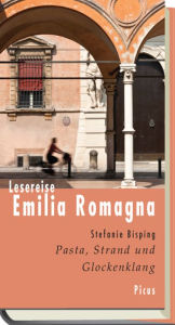 Title: Lesereise Emilia Romagna: Pasta, Strand und Glockenklang, Author: Stefanie Bisping