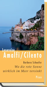 Title: Lesereise Amalfi / Cilento: Wo die rote Sonne wirklich im Meer versinkt, Author: Barbara Schaefer