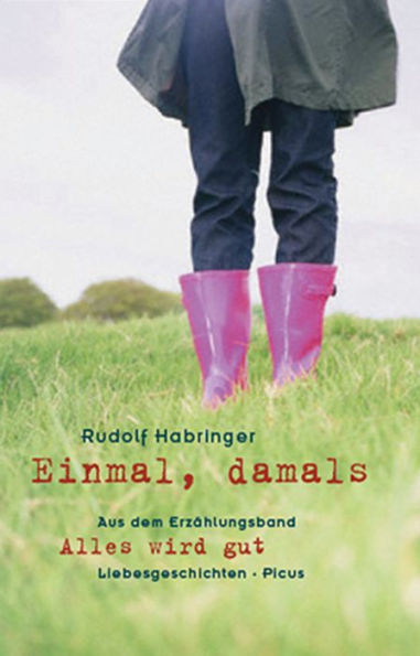 Einmal, damals: aus dem Erzählungsband Alles wird gut