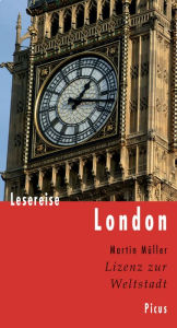 Title: Lesereise London: Lizenz zur Weltstadt, Author: Martin Müller