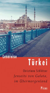 Title: Lesereise Türkei: Jenseits von Galata, im Übermorgenland, Author: Christiane Schlötzer