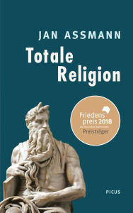 Title: Totale Religion: Ursprünge und Formen puritanischer Verschärfung, Author: Jan Assmann