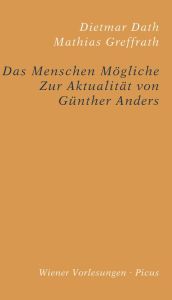 Title: Das Menschen Mögliche: Zur Aktualität von Günter Anders, Author: Dietmar Dath