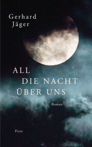 Title: All die Nacht über uns: Roman, Author: Gerhard Jäger