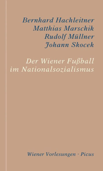 Der Wiener Fußball im Nationalsozialismus: Sein Beitrag zur Erinnerungskultur Wiens und Österreichs