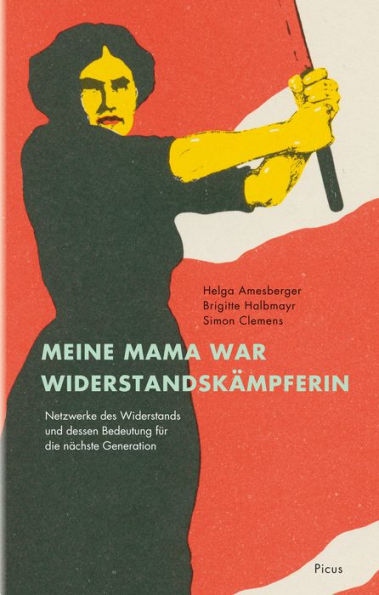 Meine Mama war Widerstandskämpferin: Netzwerke des Widerstands und dessen Bedeutung für die nächste Generation