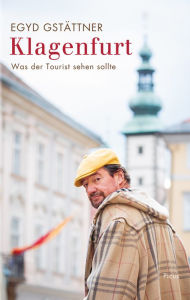 Title: Klagenfurt: Was der Tourist sehen sollte, Author: Egyd Gstättner