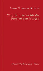 Title: Fünf Prinzipien für die Utopien von Morgen, Author: Petra Schaper Rinkel