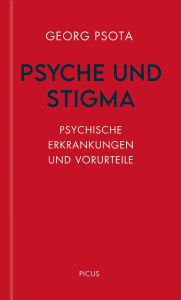 Title: Psyche und Stigma: Psychische Erkrankungen und Vorurteile, Author: Georg Psota
