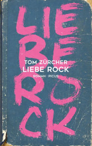 Title: Liebe Rock: Roman, Author: Tom Zürcher