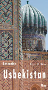 Title: Lesereise Usbekistan: Fährtensuchen an der Seidenstraße, Author: Walter M. Weiss