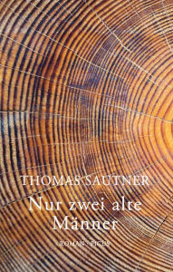 Title: Nur zwei alte Männer: Roman, Author: Thomas Sautner