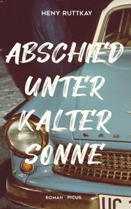 Title: Abschied unter kalter Sonne: Roman, Author: Heny Ruttkay