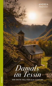 Title: Damals im Tessin, Author: Andrea Fazioli