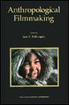 Title: Anthropological Filmmaking: Anthropological Perspectives on the Production of Film and Video for General Public Audiences / Edition 1, Author: J.R Rollwagen