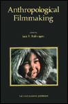 Anthropological Filmmaking: Anthropological Perspectives on the Production of Film and Video for General Public Audiences / Edition 1