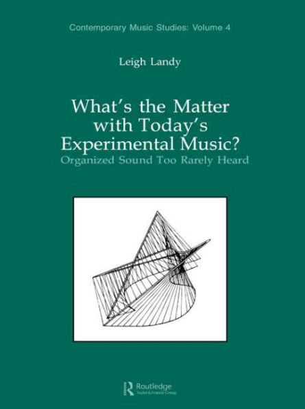 What's the Matter with Today's Experimental Music?: Organized Sound Too Rarely Heard / Edition 1