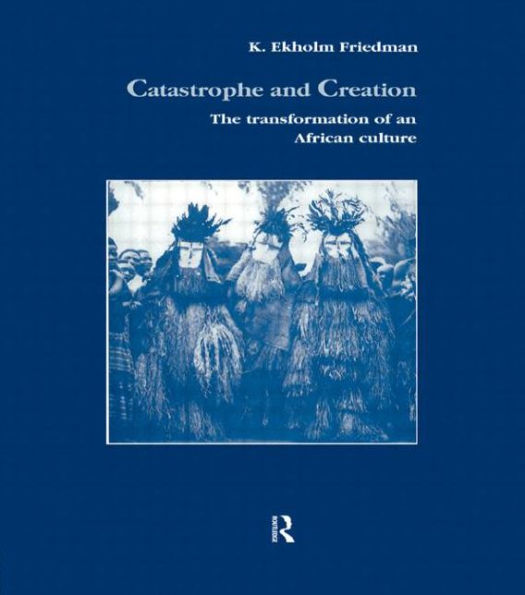Catastrophe and Creation: The transformation of an African culture / Edition 1