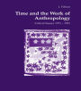 Time and the Work of Anthropology: Critical Essays 1971-1981 / Edition 1
