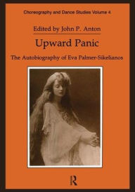 Title: Upward Panic: The Autobiography of Eva Palmer-Sikelianos, Author: John P. Anton