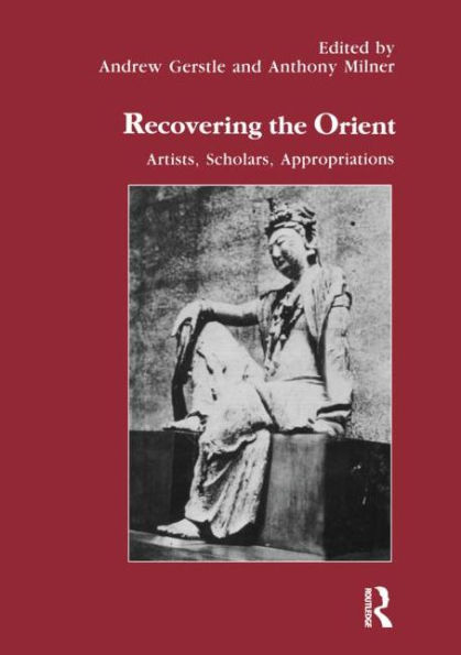 Recovering the Orient: Artists, Scholars, Appropriations