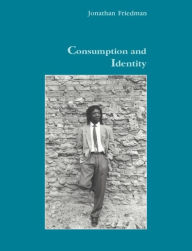 Title: Consumption and Identity, Author: Jonathan Friedman