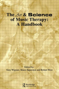 Title: Art & Science of Music Therapy: A Handbook / Edition 1, Author: Tony Wigram