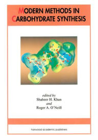 Title: Modern Methods in Carbohydrate Synthesis / Edition 1, Author: Shaheer H. Khan