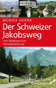 Title: Der Schweizer Jakobsweg: Vom Bodensee zum Vierwaldstättersee, Author: Monika Hanna