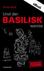 Title: Und der Basilisk weinte, Author: Anne Gold