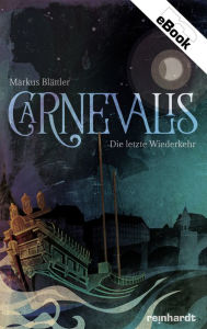 Title: Carnevalis: Die letzte Wiederkehr, Author: Markus Blättler