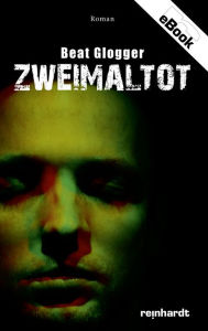 Title: Zweimaltot, Author: Beat Glogger