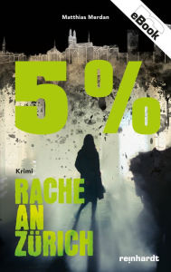 Title: 5 Prozent: Rache an Zürich, Author: Matthias Merdan