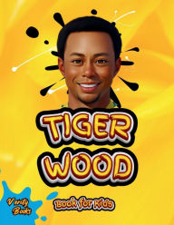 Title: Tiger Wood Book for Kids: The ultimate biography of the greatest golf player for kids, Author: Verity Books