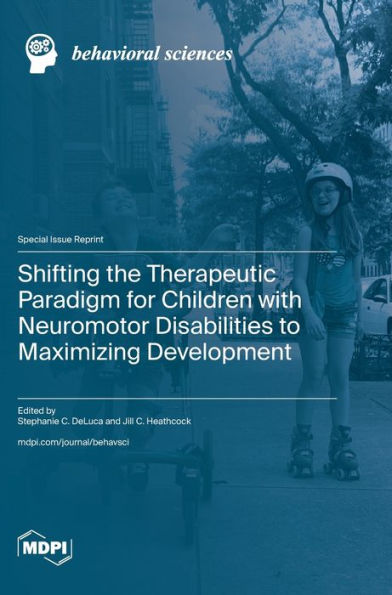 Shifting the Therapeutic Paradigm for Children with Neuromotor Disabilities to Maximizing Development