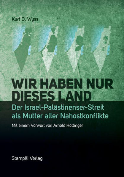 Wir haben nur dieses Land: Der Israel-Palästinenser-Streit als Mutter aller Nahostkonflikte