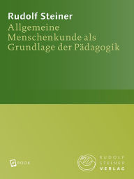 Title: Allgemeine Menschenkunde als Grundlage der Pädagogik: 14 Vorträge und 1 Ansprache, Stuttgart 1919. Ein pädagogischer Grundkurs, Teil 1, Author: Rudolf Steiner