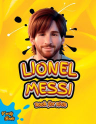 Title: Lionel Messi Book for Kids: The Ultimate Biography of Lionel Messi for Kids, colored page, Ages (5-10)., Author: Verity Books
